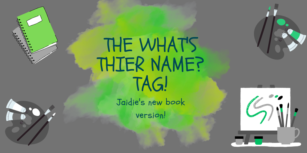 The What’s Their Name? Tag! (Jaidie’s upcoming book version!)