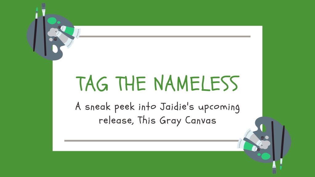 Tag the Nameless (A sneak peek into Jaidie’s upcoming release This Gray Canvas)