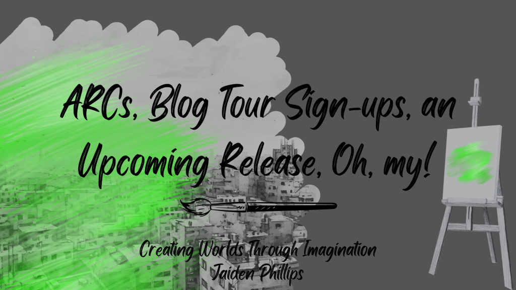 ARCs, Blog Tour Sign-ups, an Upcoming Release, Oh, my!