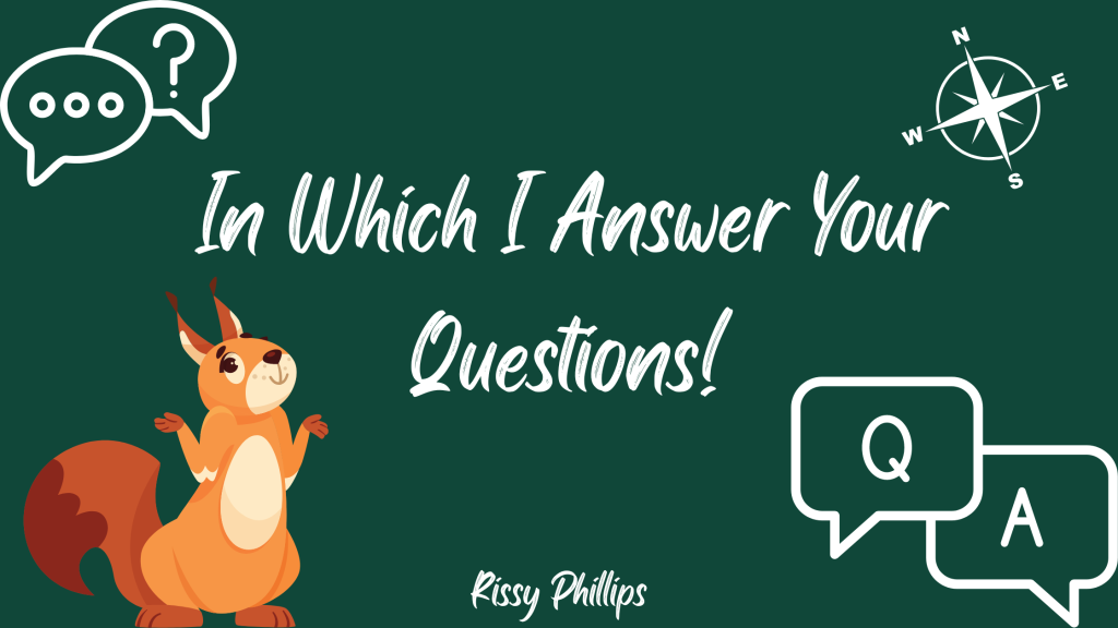 In Which I Answer Your Questions!